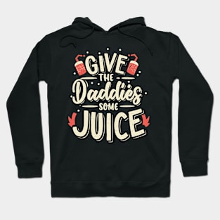 Give The Daddies Some Juice Hoodie